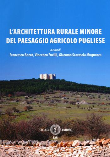 L' architettura rurale minore del paesaggio agricolo pugliese  - Libro Cacucci 2018 | libraccio.click