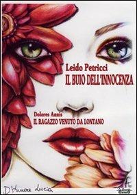 Il buio dell'innocenza-Il ragazzo venuto da lontano - Leido Petricci, Dolores Annis - Libro La Bancarella (Piombino) 2011, Nuovi autori | libraccio.click