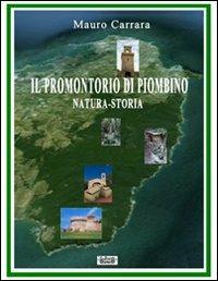 Il promontorio di Piombino. Natura-storia - Mauro Carrara, Mariangela Maggiore - Libro La Bancarella (Piombino) 2012, Maremmana | libraccio.click