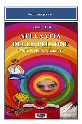 Nella vita delle persone. I volti, le storie, gli amori - Claudio Tosi - Libro La Bancarella (Piombino) 2015, Poesia | libraccio.click