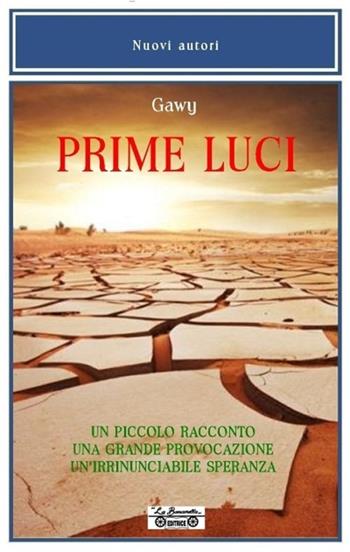 Prime luci. Un piccolo racconto. Una grande provocazione. Un'irrinunciabile speranza  - Libro La Bancarella (Piombino) 2013, Nuovi autori | libraccio.click