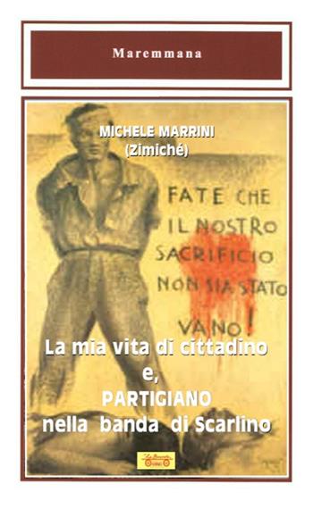 La mia vita di cittadino e, partigiano nella banda di Scarlino - Michele Marrini - Libro La Bancarella (Piombino) 2016, Maremmana | libraccio.click
