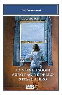 La vita e i sogni sono pagine dello stesso libro - Claudio Tosi - Libro La Bancarella (Piombino) 2017, Poesia | libraccio.click