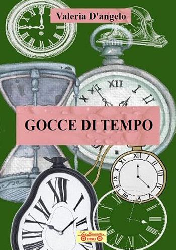 Gocce di tempo - Valeria D'Angelo - Libro La Bancarella (Piombino) 2025, Nuovi autori | libraccio.click