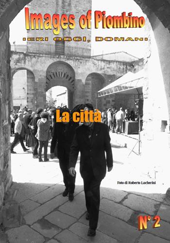 Images of Piombino. Ieri oggi, domani. Ediz. illustrata. Vol. 2: La città - Roberto Lucherini - Libro La Bancarella (Piombino) 2025, Fotografia | libraccio.click