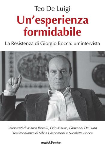 Un'esperienza formidabile. La resistenza di Giorgio Bocca: un'intervista - Teo De Luigi - Libro Araba Fenice 2016 | libraccio.click