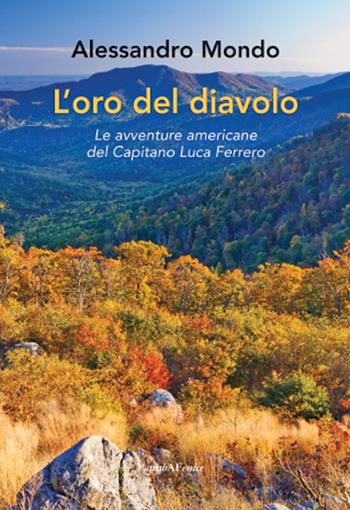 L'oro del diavolo. Le avventure americane del capitano Luca Ferrero - Alessandro Mondo - Libro Araba Fenice 2021 | libraccio.click