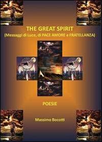 The great spirit. Messaggi di luce, di pace, amore e fratellanza - Massimo Bocotti - Libro Youcanprint 2011 | libraccio.click