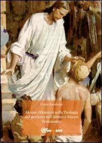 Alcune riflessioni sulla teologia del perdono nell'Antico e Nuovo Testamento - Cinzia Randazzo - Libro Youcanprint 2011 | libraccio.click