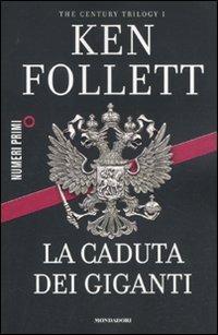 La caduta dei giganti. The century trilogy. Vol. 1 - Ken Follett - Libro Mondadori 2011, NumeriPrimi | libraccio.click
