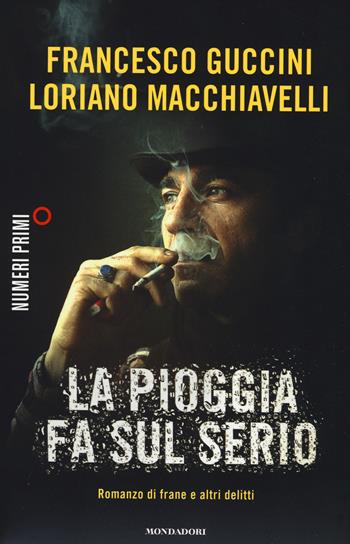 La pioggia fa sul serio. Romanzo di frane e altri delitti - Francesco Guccini, Loriano Macchiavelli - Libro Mondadori 2015, NumeriPrimi | libraccio.click