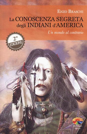 La conoscenza segreta degli indiani d'America. Un mondo al contrario - Enzo Braschi - Libro Verdechiaro 2015, Ufo | libraccio.click