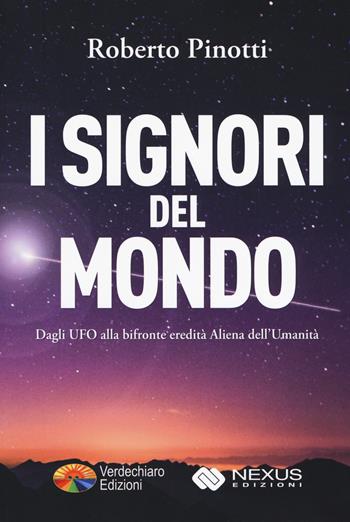 I signori del mondo. Dagli UFO alla bifronte eredità aliena dell'umanità - Roberto Pinotti - Libro Verdechiaro 2018 | libraccio.click
