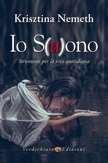 Io s(u)ono. Strumenti per la vita quotidiana - Krisztina Nemeth - Libro Verdechiaro 2024, Benessere | libraccio.click
