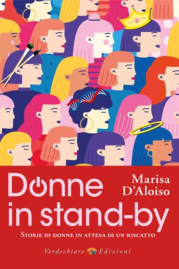 Donne in stand-by. Storie di donne in attesa di un riscatto - Marisa D'Aloiso - Libro Verdechiaro 2025 | libraccio.click