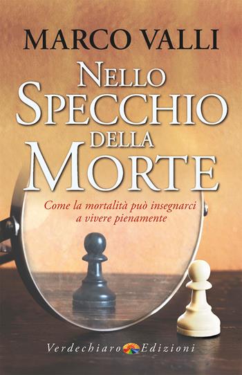Nello specchio della morte. Come la mortalità può insegnarci a vivere pienamente - Marco Valli - Libro Verdechiaro 2026, Spiritualità | libraccio.click
