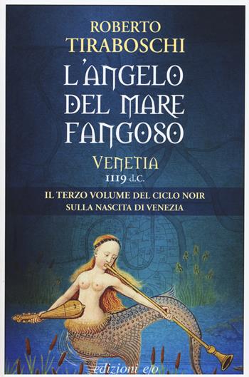 L' angelo del mare fangoso. Venetia 1119 d.C.. Vol. 3 - Roberto Tiraboschi - Libro E/O 2018, Dal mondo | libraccio.click