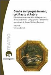 Con la sampogna in man, col flauto al labro. Edizioni commentate della «Ninfa guerriera» di Giovan Battista Lampugnano e della «Ninfa spensierata» .. Con CD-ROM