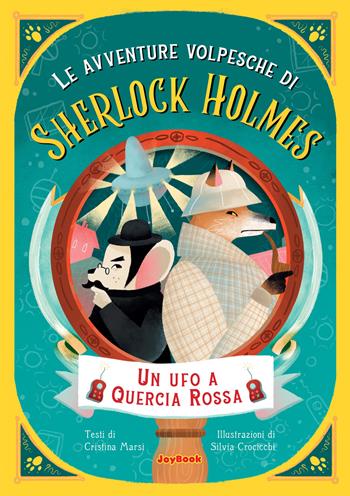 Un ufo a quercia rossa. Le avventure volpesche di Sherlock Holmes - Cristina Marsi - Libro Joybook 2024 | libraccio.click
