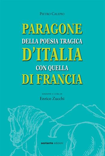 Paragone della poesia tragica d'Italia con quella di Francia - Pietro Calepio - Libro Sestante 2019 | libraccio.click