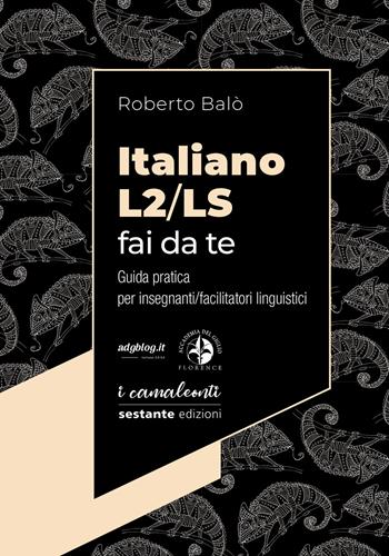 Italiano L2/LS fai da te. Guida pratica per insegnanti/facilitatori linguistici - Roberto Balò - Libro Sestante 2020 | libraccio.click