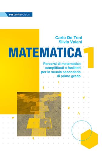 Matematica 1. Percorsi di matematica semplificati e facilitati per la scuola secondaria di primo grado. Ediz. per la scuola - Carlo De Toni, Silvia Vaiani - Libro Sestante 2024 | libraccio.click