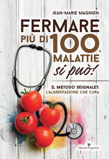 Fermare più di 100 malattie si può! Il metodo Seignalet: l'alimentazione che cura - Jean-Marie Magnien - Libro Editoriale Programma 2016, Programma natura | libraccio.click