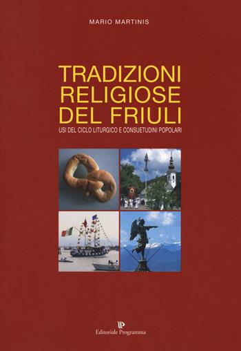 Tradizioni religiose del Friuli. Usi del ciclo liturgico e consuetudini popolari - Mario Martinis - Libro Editoriale Programma 2024 | libraccio.click