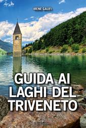 Guida ai laghi del Triveneto. Ediz. a colori
