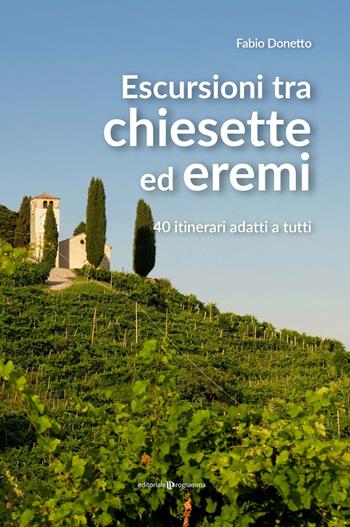 Escursioni tra chiesette ed eremi. 40 itinerari adatti a tutti - Fabio Donetto - Libro Editoriale Programma 2020 | libraccio.click