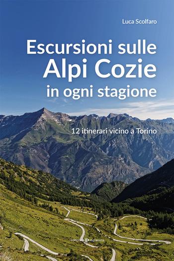 Escursioni sulle Alpi Cozie in ogni stagione. 12 itinerari vicino a Torino - Luca Scolfaro - Libro Editoriale Programma 2022 | libraccio.click