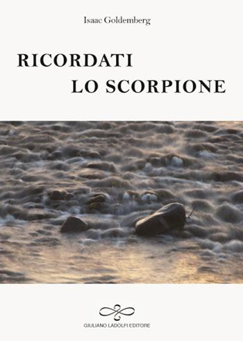Ricordati lo scorpione - Isaac Goldemberg - Libro Giuliano Ladolfi Editore 2016, Rubino | libraccio.click