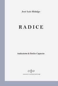 Radice - José Luis Hidalgo - Libro Giuliano Ladolfi Editore 2017, Perle. Poesia | libraccio.click