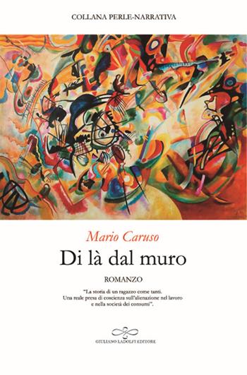 Di là dal muro - Mario Caruso - Libro Giuliano Ladolfi Editore 2018, Perle. Narrativa | libraccio.click