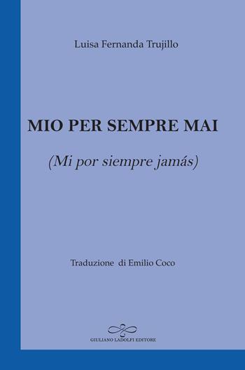 Mio per sempre mai (Mi por siempre jamás) - Luisa Fernanda Trujillo Amaya - Libro Giuliano Ladolfi Editore 2019, Zaffiro | libraccio.click