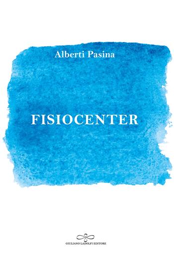Fisiocenter - Alberti Pasina - Libro Giuliano Ladolfi Editore 2021, Perle. Narrativa | libraccio.click
