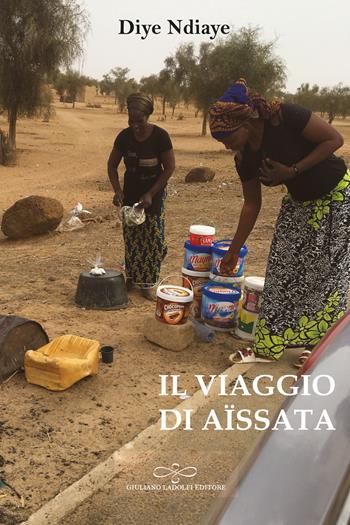 Il viaggio di Aïssata - Diye Ndiaye - Libro Giuliano Ladolfi Editore 2025, Perle. Narrativa | libraccio.click