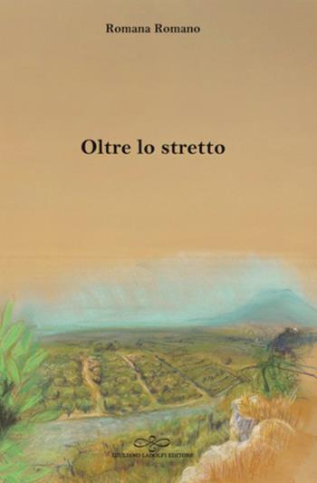 Oltre lo stretto - Romana Romano - Libro Giuliano Ladolfi Editore 2026, Perle. Narrativa | libraccio.click