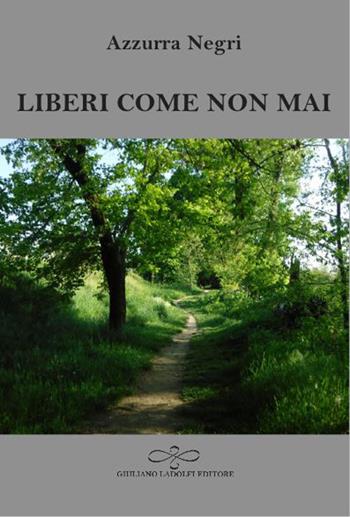 Liberi come non mai - Azzurra Negri - Libro Giuliano Ladolfi Editore 2026, Perle. Narrativa | libraccio.click