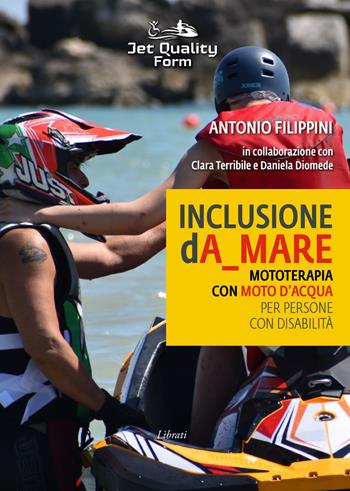 Inclusione dA_mare. Mototerapia con moto d'acqua per persone con disabilità - Antonio Filippini - Libro Lìbrati 2025 | libraccio.click