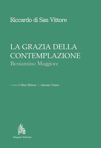 La grazia della contemplazione. Beniamino maggiore - Riccardo di San Vittore - Libro Diogene Edizioni 2016, Nuovi classici del pensiero | libraccio.click