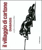 Il villaggio di cartone. Diabasis. Un film di Ermanno Olmi. Ediz. illustrata