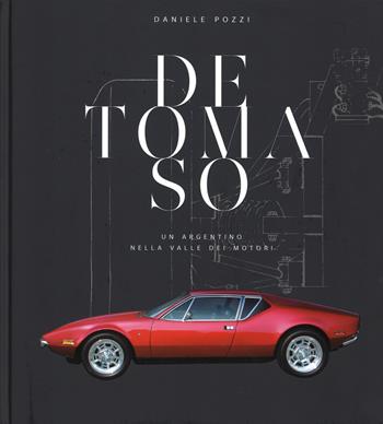 De Tomaso. Un argentino nella valle dei motori. Ediz. illustrata - Daniele Pozzi - Libro 24 Ore Cultura 2015 | libraccio.click
