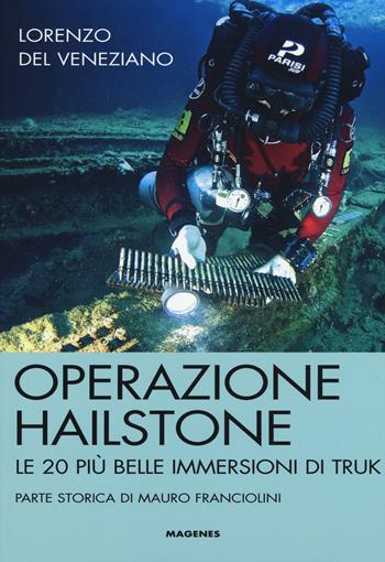 Operazione Hailstone. Le 20 più belle immersioni di Truk - Lorenzo Del Veneziano - Libro Magenes 2015, Maree. Storie del mare | libraccio.click