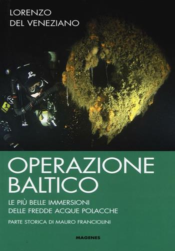 Operazione Baltico. Le più belle immersioni delle fredde acque polacche - Lorenzo Del Veneziano - Libro Magenes 2016, Maree. Storie del mare | libraccio.click