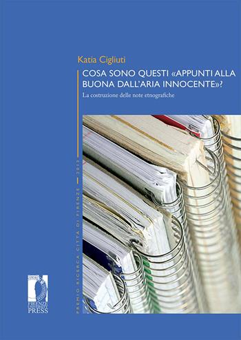 Cosa sono questi «appunti alla buona dall'aria innocente». La costruzione delle note etnografiche - Katia Cigliuti - Libro Firenze University Press 2026, Premio ricerca Città di Firenze | libraccio.click