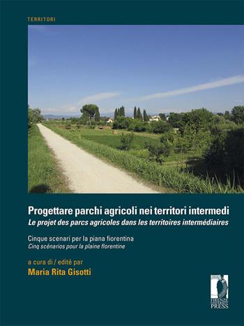 Progettare parchi agricoli nei territori intermedi. Cinque scenari per la piana fiorentina  - Libro Firenze University Press 2026, Territori | libraccio.click