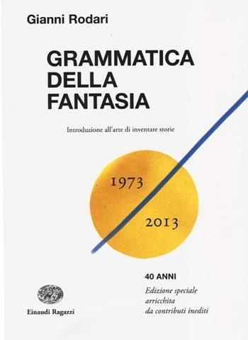 Grammatica della fantasia. Introduzione all'arte di inventare storie - Gianni Rodari - Libro Einaudi Ragazzi 2013, La biblioteca di Gianni Rodari | libraccio.click