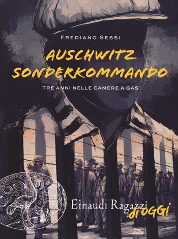 Auschwitz Sonderkommando. Tre anni nelle camere a gas - Frediano Sessi - Libro Einaudi Ragazzi 2018, Einaudi Ragazzi di oggi | libraccio.click