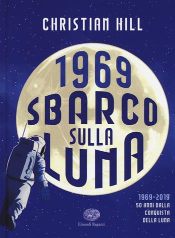 1969. Sbarco sulla Luna - Christian Hill - Libro Einaudi Ragazzi 2019 | libraccio.click